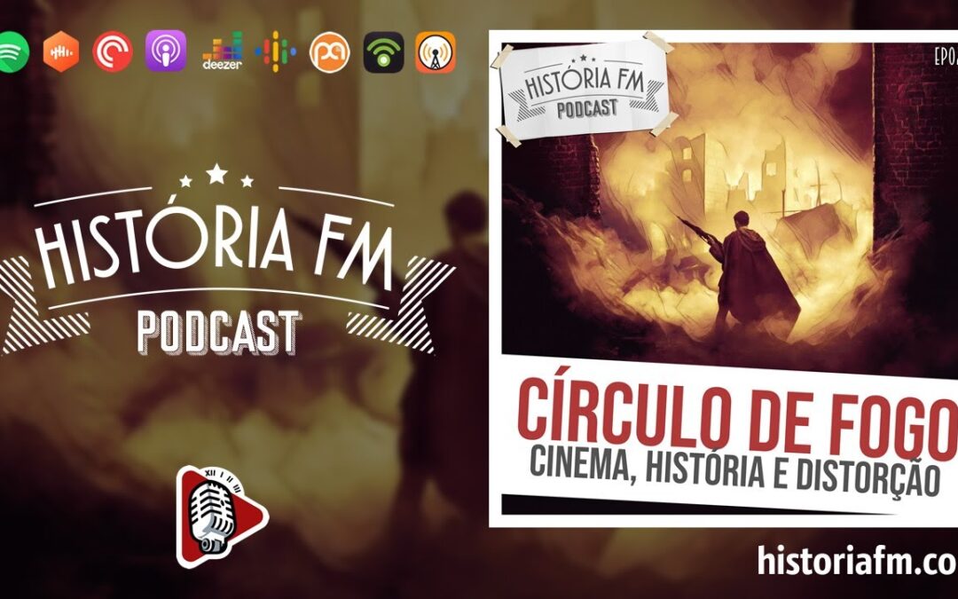 Círculo de Fogo: Cinema, História e distorção - História FM, episódio 22