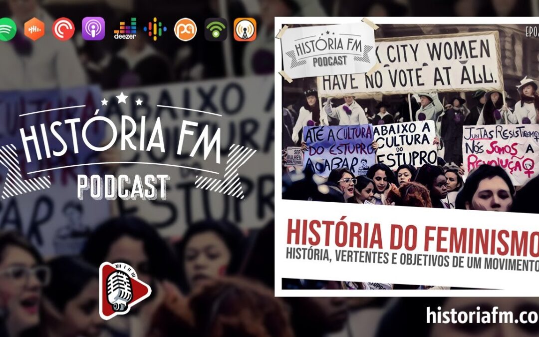 História do feminismo: história, vertentes e objetivos de um movimento  - História FM, episódio 25