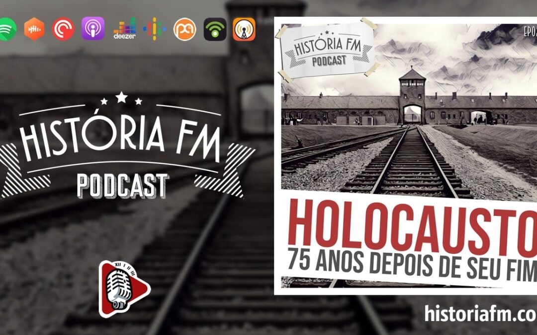 Holocausto: 75 anos depois do seu fim - História FM, episódio 20