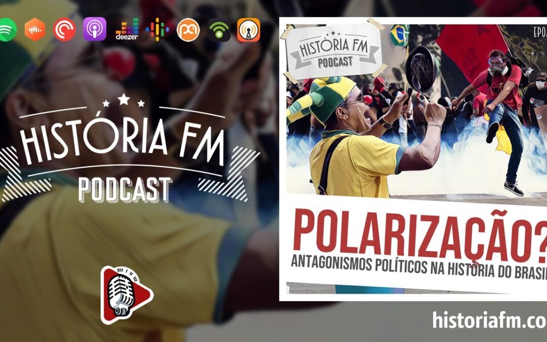 Polarização: antagonismos políticos na História do Brasil - História FM, episódio 23