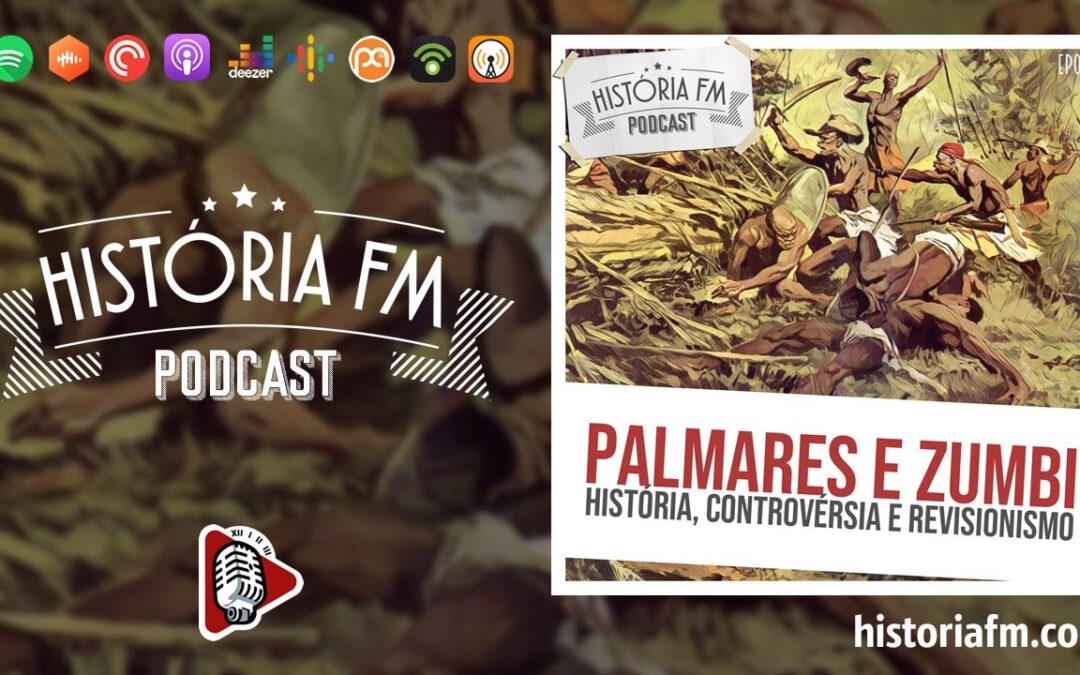 Palmares e Zumbi: História, controvérsia e revisionismo - História FM, episódio 15