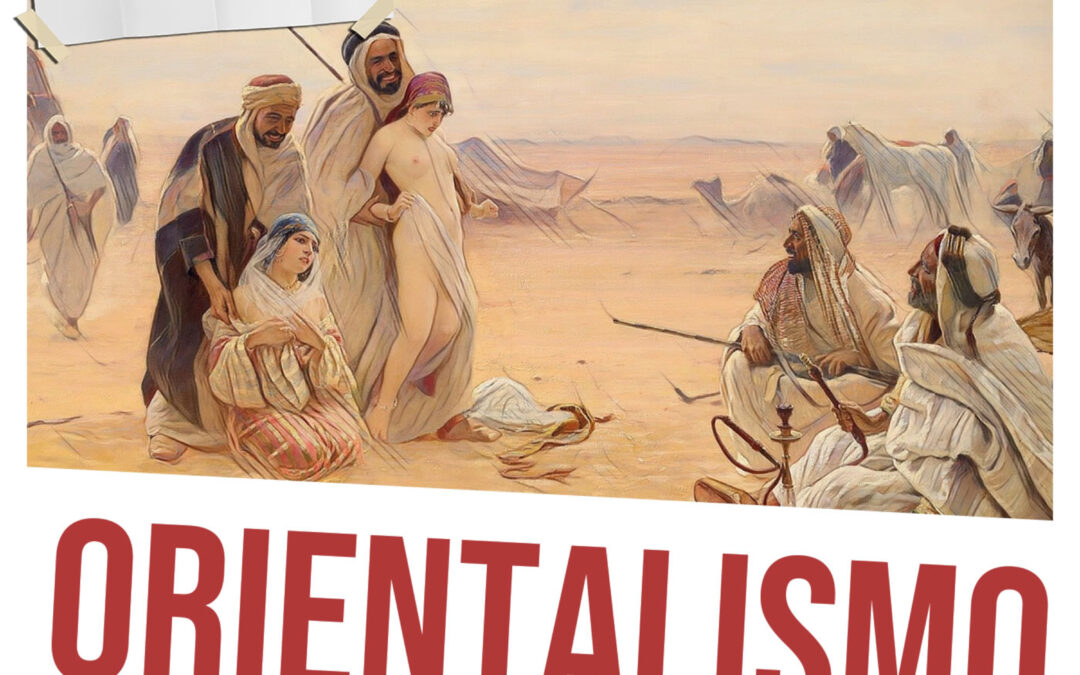 Orientalismo: história, críticas e méritos de um conceito