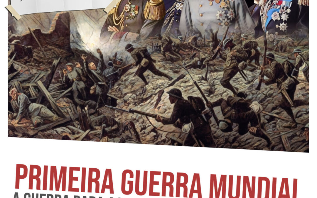 Primeira Guerra Mundial: a guerra para acabar com todas as guerras