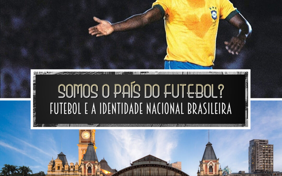 Somos o país do futebol?: futebol e a identidade nacional brasileira