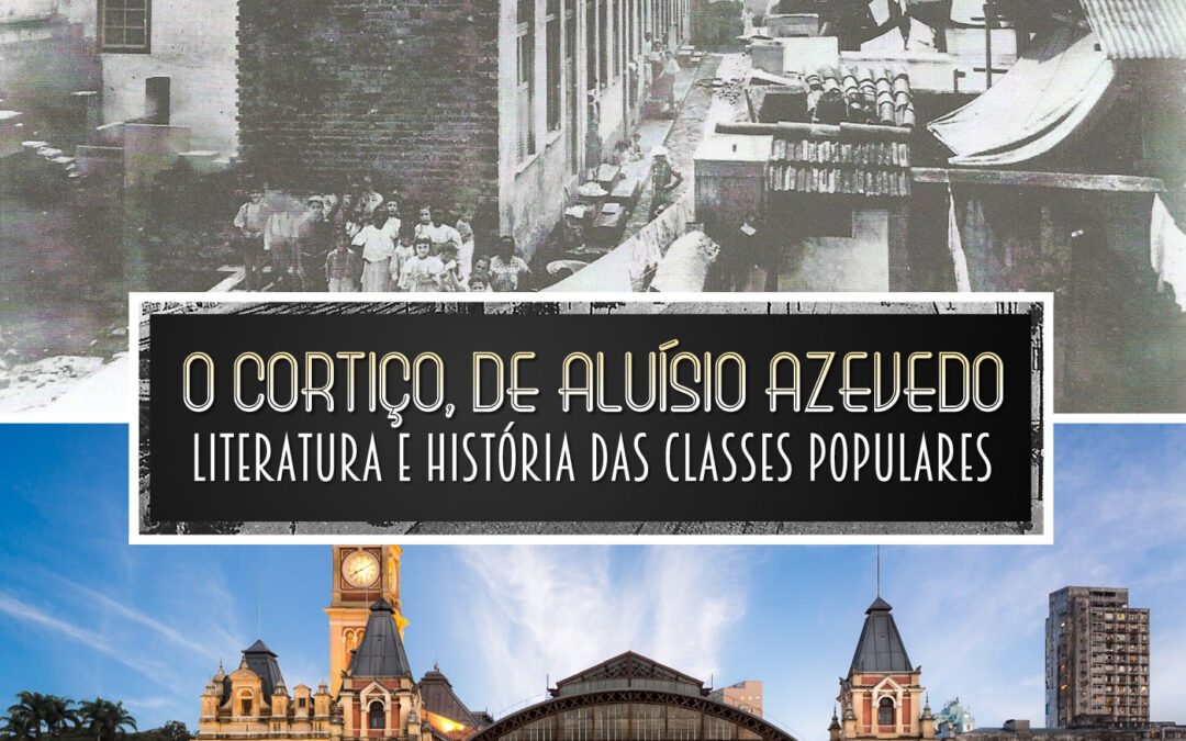 O Cortiço, de Aluísio Azevedo: literatura e história das classes populares