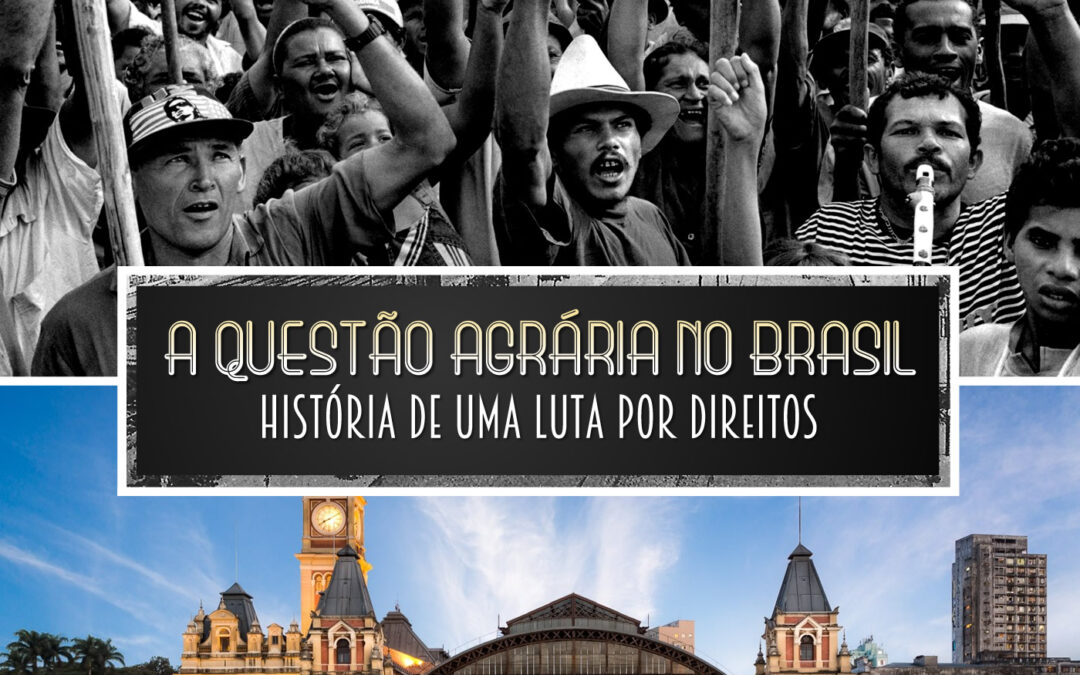 A questão agrária no Brasil: história de uma luta por direitos