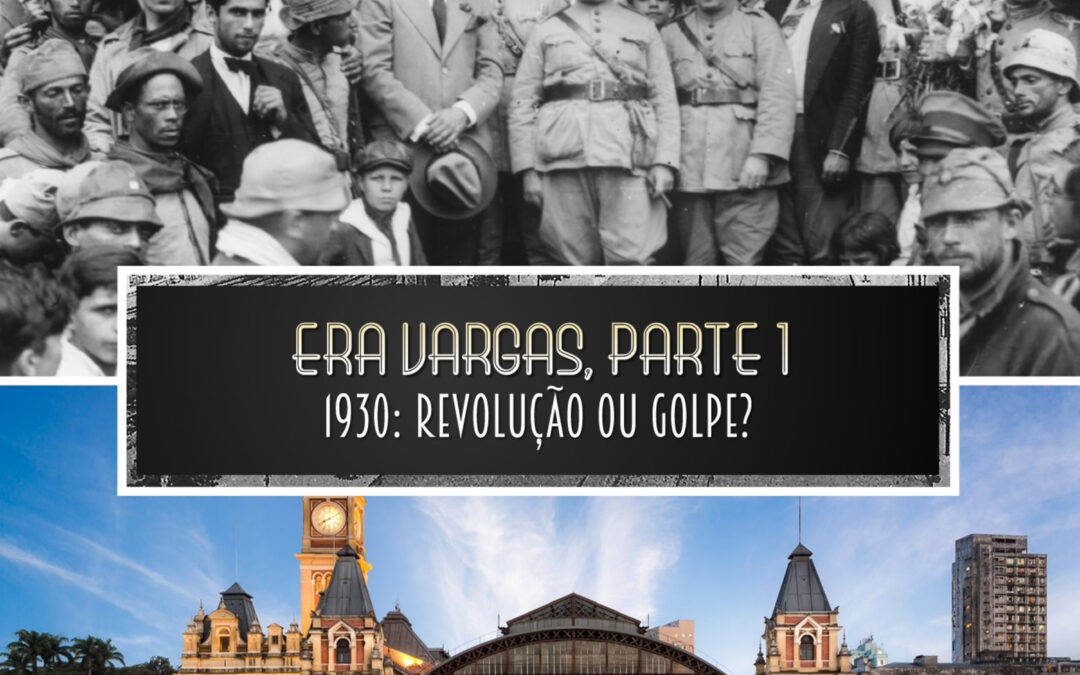 Era Vargas, parte 1: 1930 – golpe ou revolução?