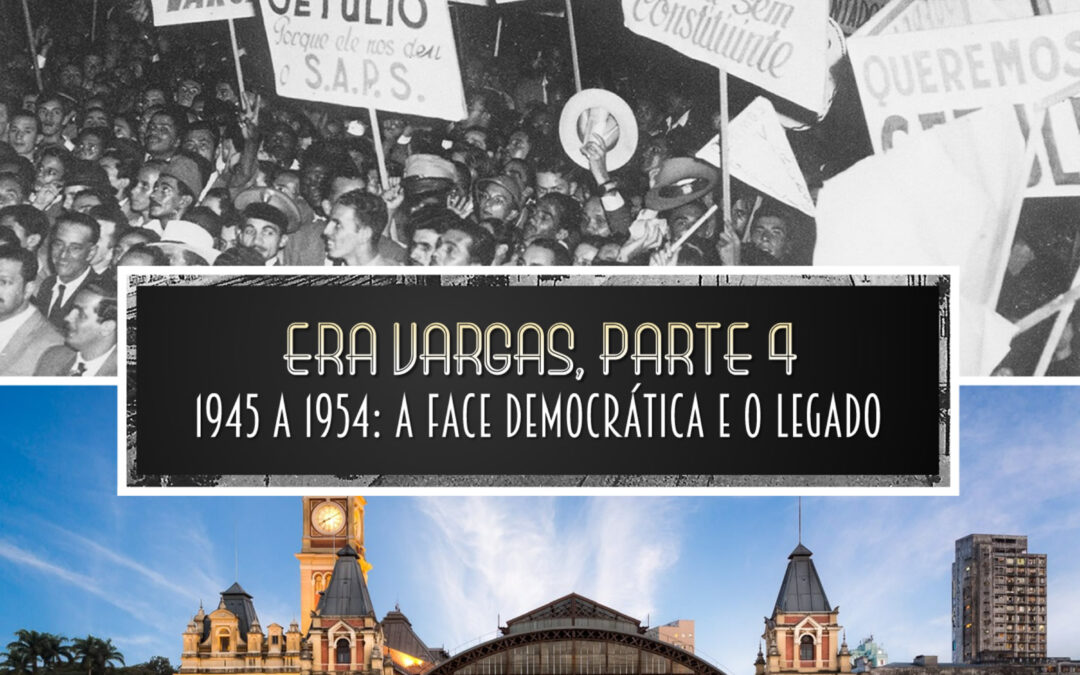 Era Vargas, parte 4 | 1945-1954: a face democrática e o legado