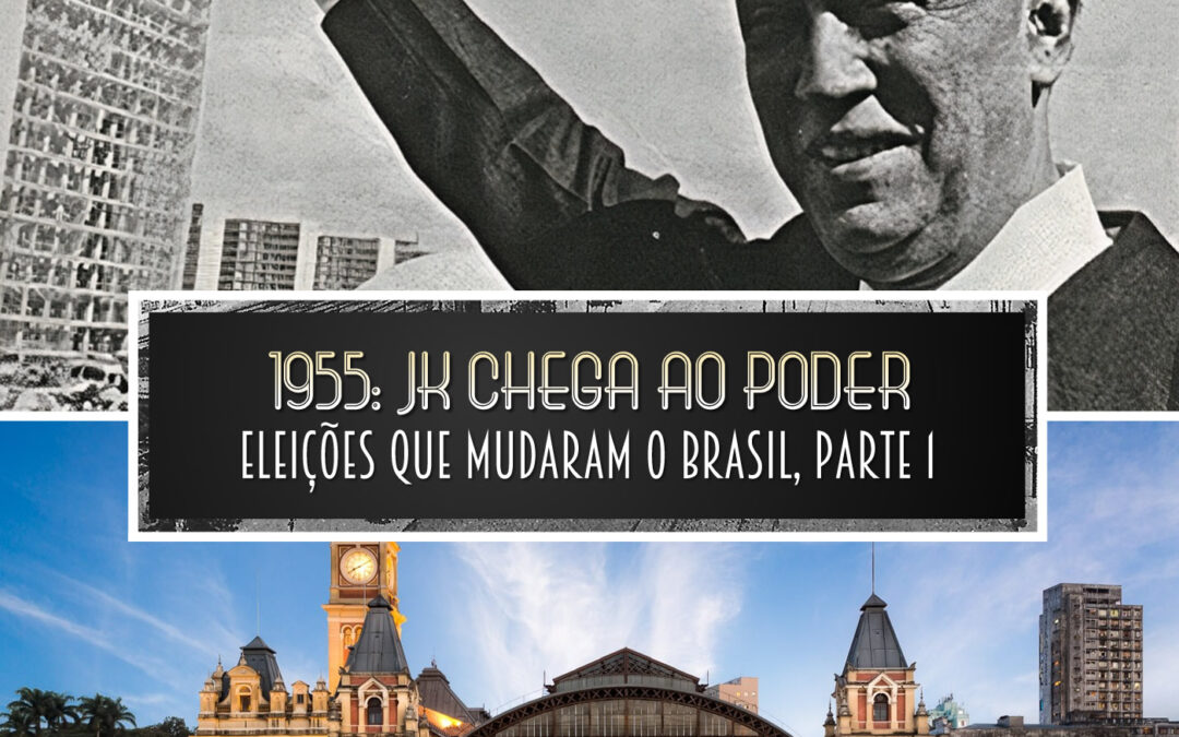 1955: JK chega ao poder | Eleições que mudaram o Brasil, parte 1