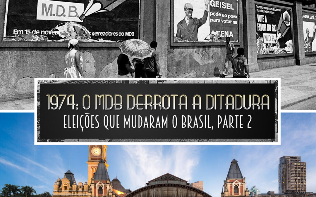 1974: o MDB derrota a ditadura | Eleições que mudaram o Brasil, parte 2