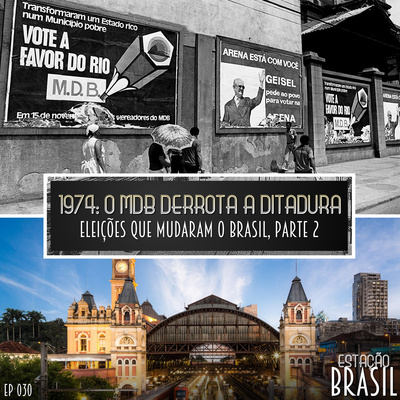 030 – 1974: o MDB derrota a ditadura | Eleições que mudaram o Brasil, parte 2