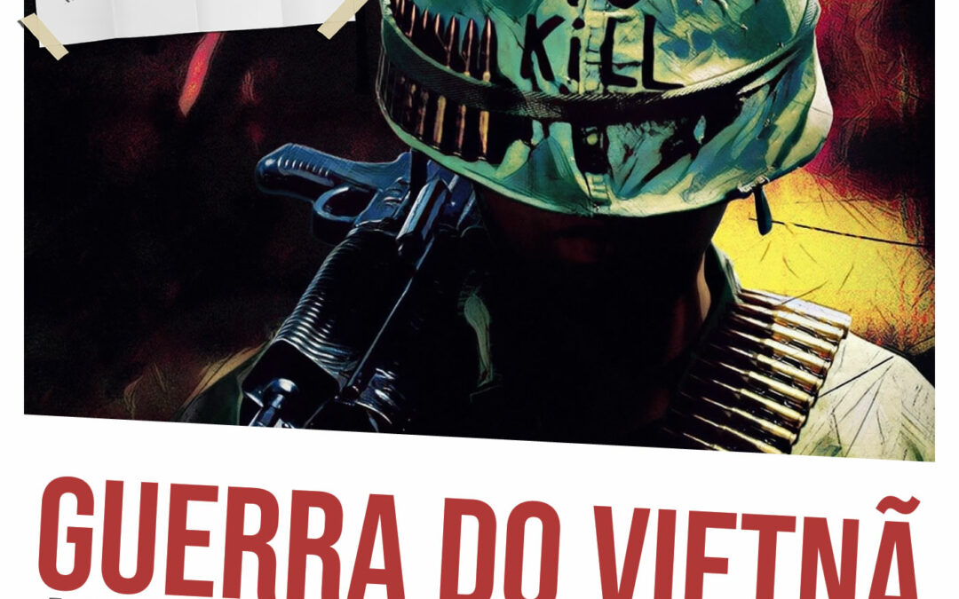 Guerra do Vietnã: a guerra fria no sudeste asiático