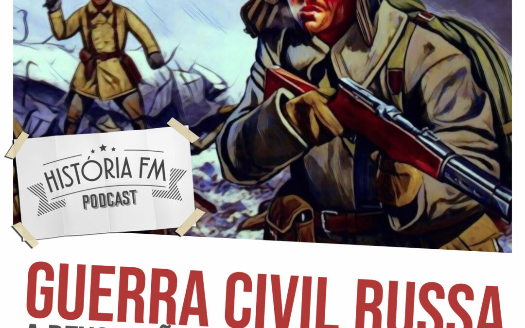 Guerra Civil Russa: a revolução bolchevique por um fio