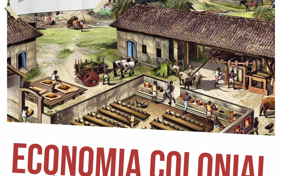 Economia Colonial: produção e exploração na América Portuguesa