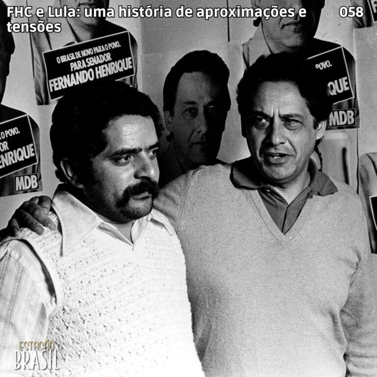 058 – FHC e Lula: uma história de aproximações e tensões