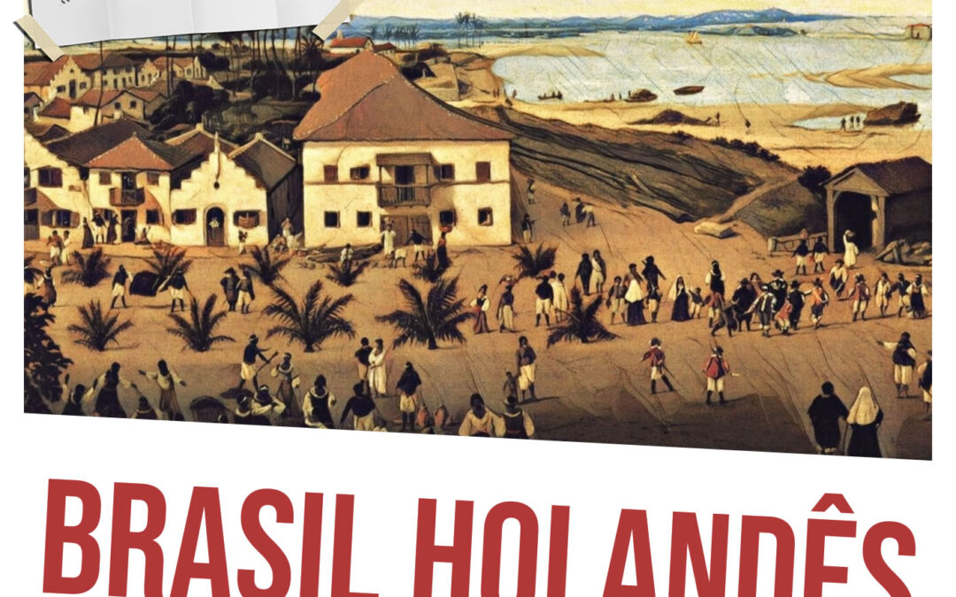 Brasil Holandês: a colonização neerlandesa no Brasil